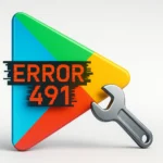 حل خطأ 491 في متجر Google Play
